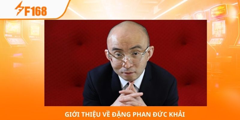 Đặng Phan Đức Khải - Nhà Lãnh Đạo Xuất Sắc Nhất Hiện Nay 1 Giới thiệu về Đặng Phan Đức Khải