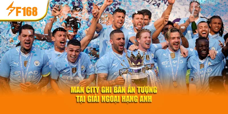Top Đội Bóng Có Chuỗi Thắng Ấn Tượng 2025 – F168 Đưa Tin 3 Man City ghi bàn ấn tượng tại giải Ngoại Hạng Anh